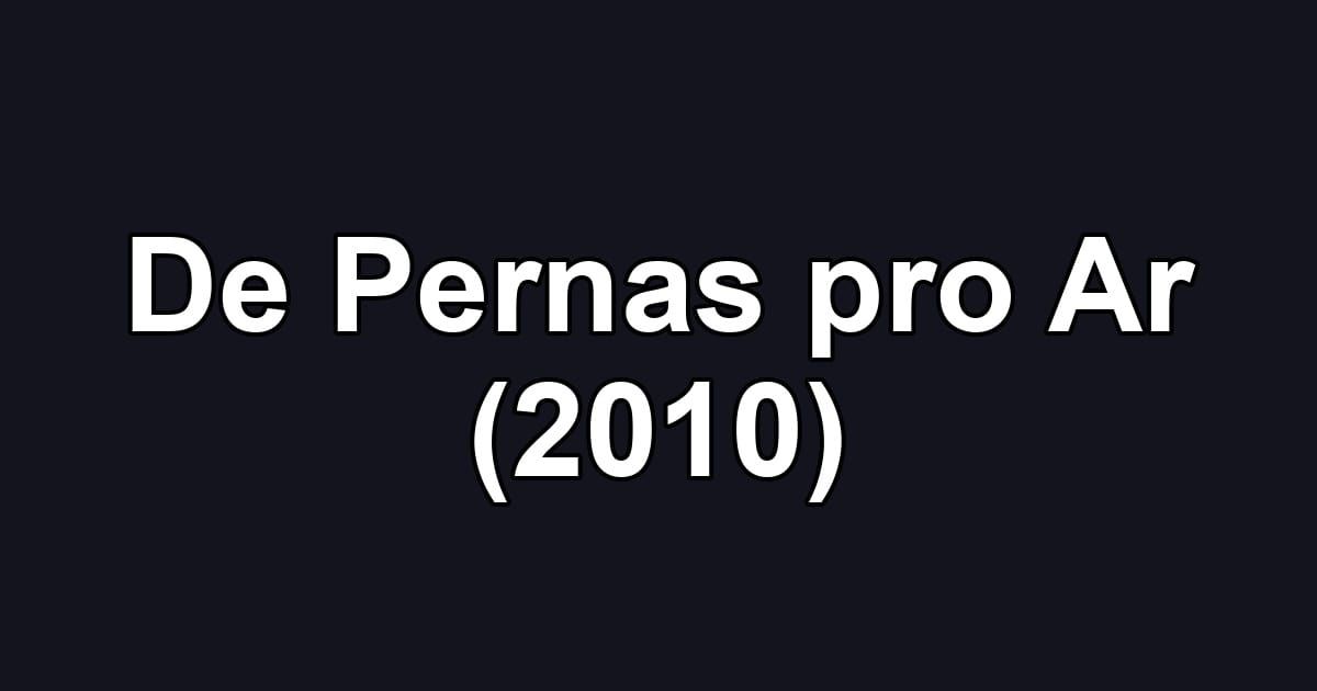 De Pernas pro Ar (2010)