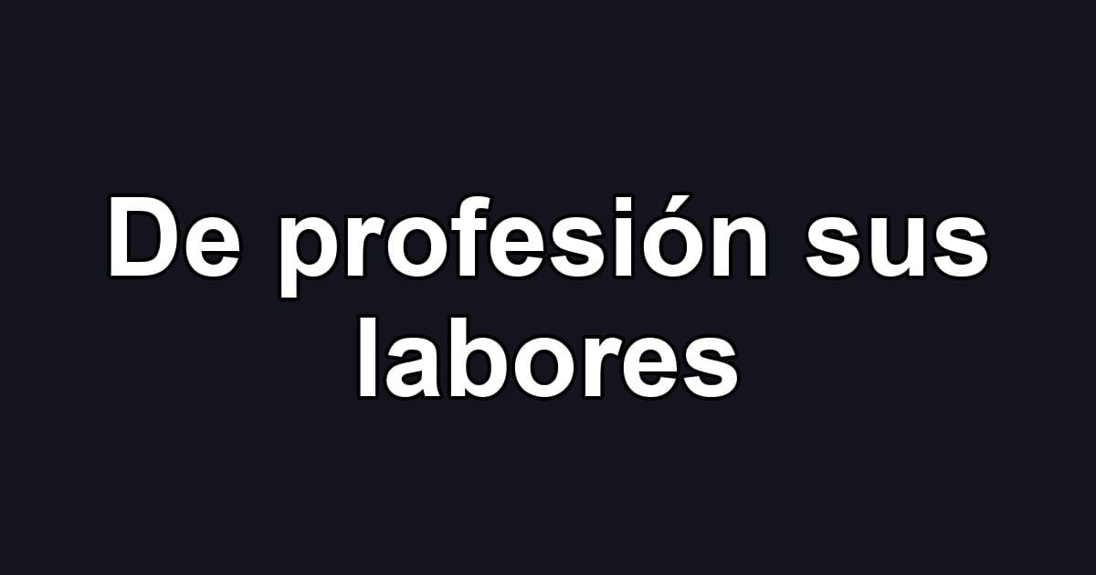 De profesión sus labores