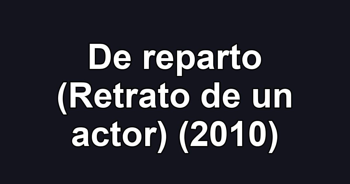De reparto (Retrato de un actor) (2010)