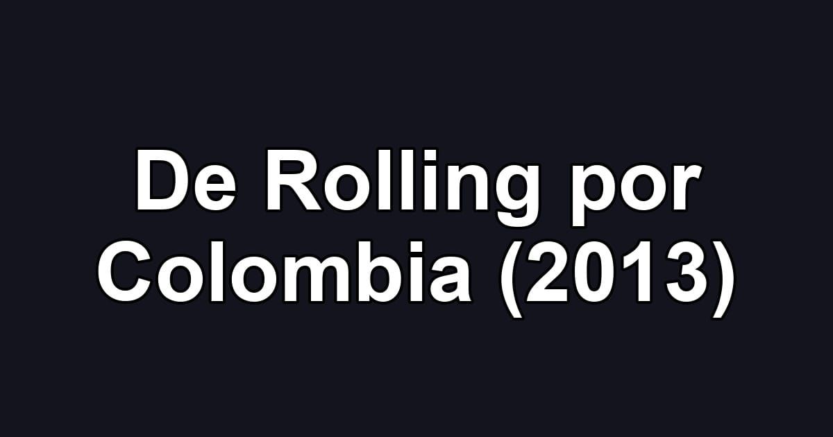 De Rolling por Colombia (2013)