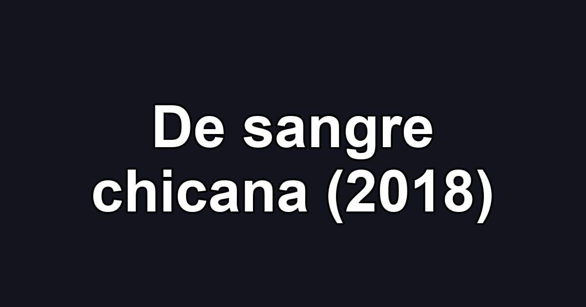 De sangre chicana (2018)