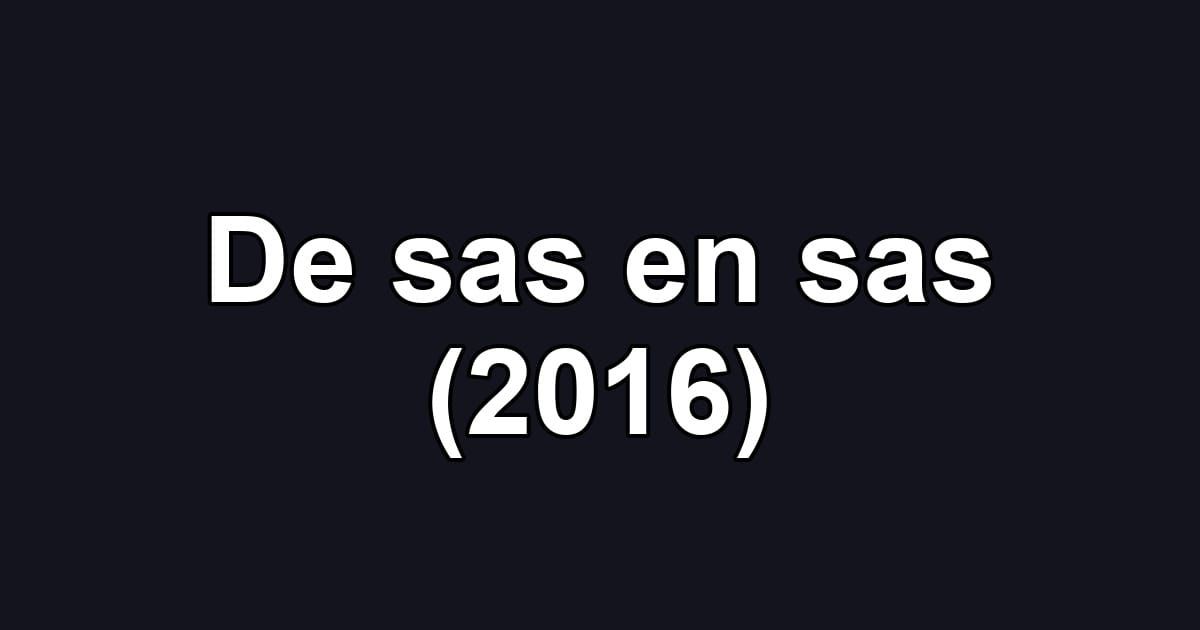 De sas en sas (2016)