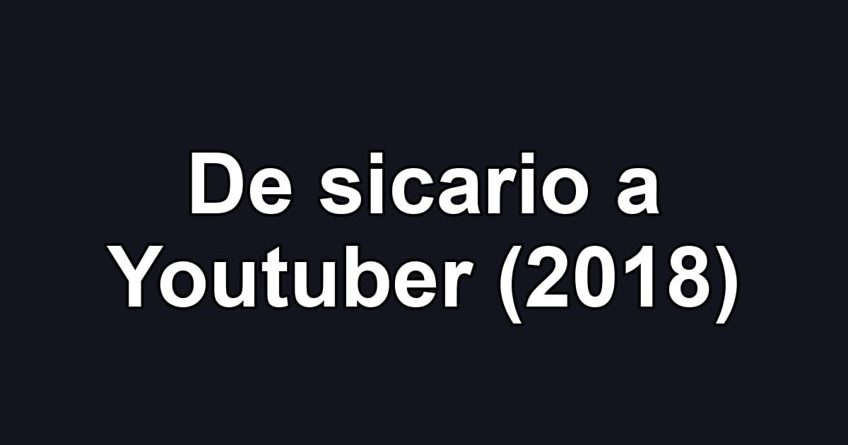 De sicario a Youtuber (2018)