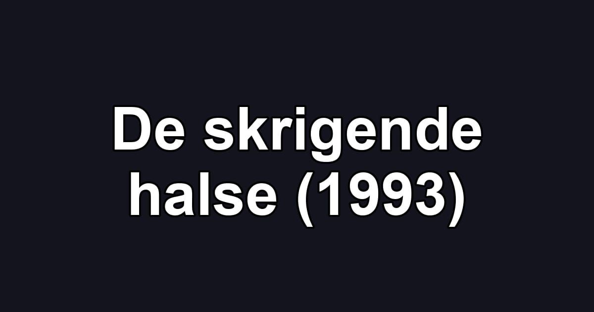 De skrigende halse (1993)