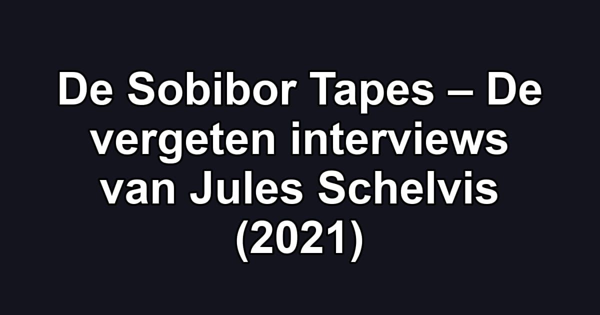 De Sobibor Tapes – De vergeten interviews van Jules Schelvis (2021)