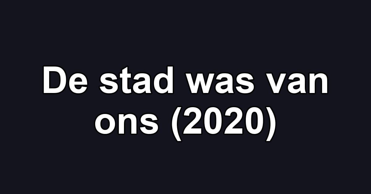De stad was van ons (2020)