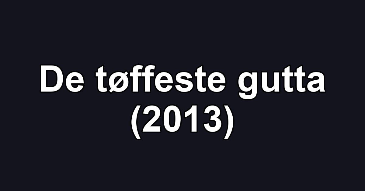 De tøffeste gutta (2013)