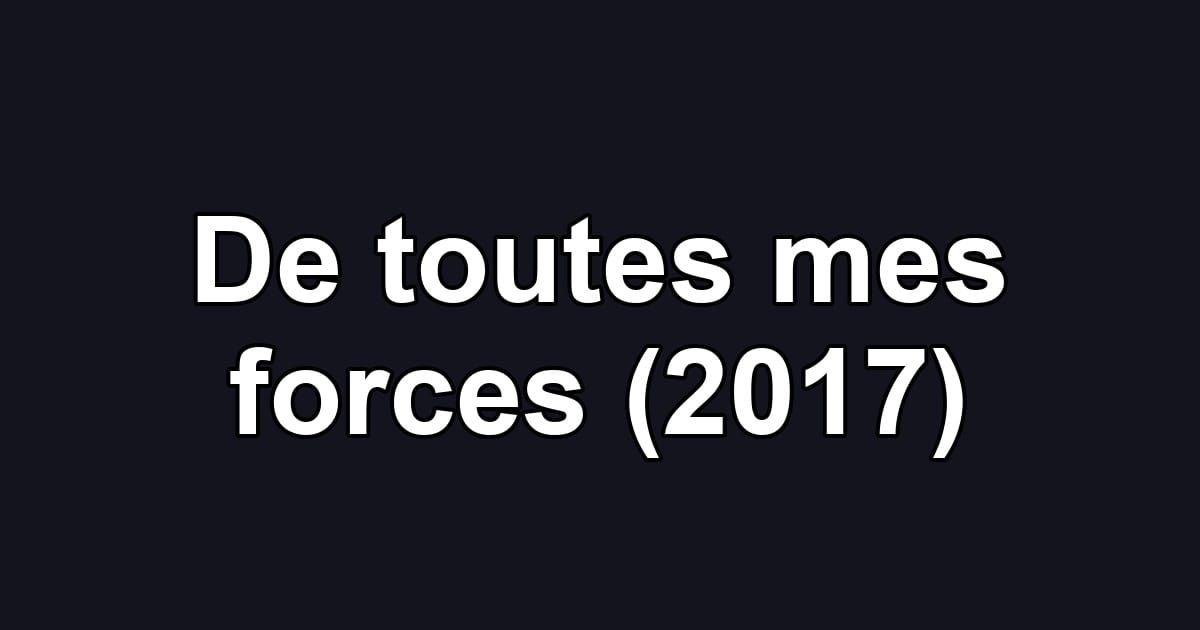 De toutes mes forces (2017)