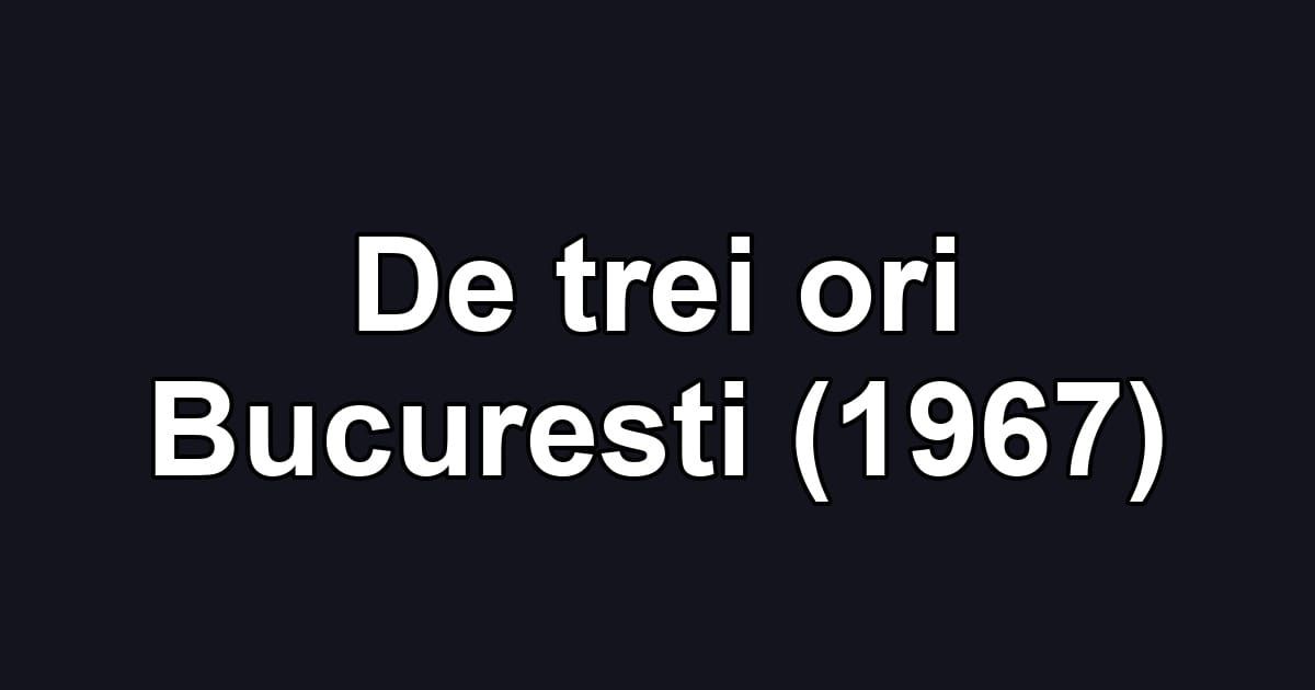 De trei ori Bucuresti (1967)