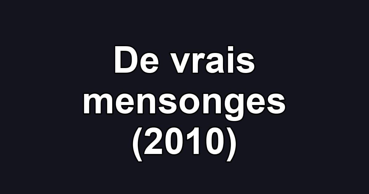 De vrais mensonges (2010)