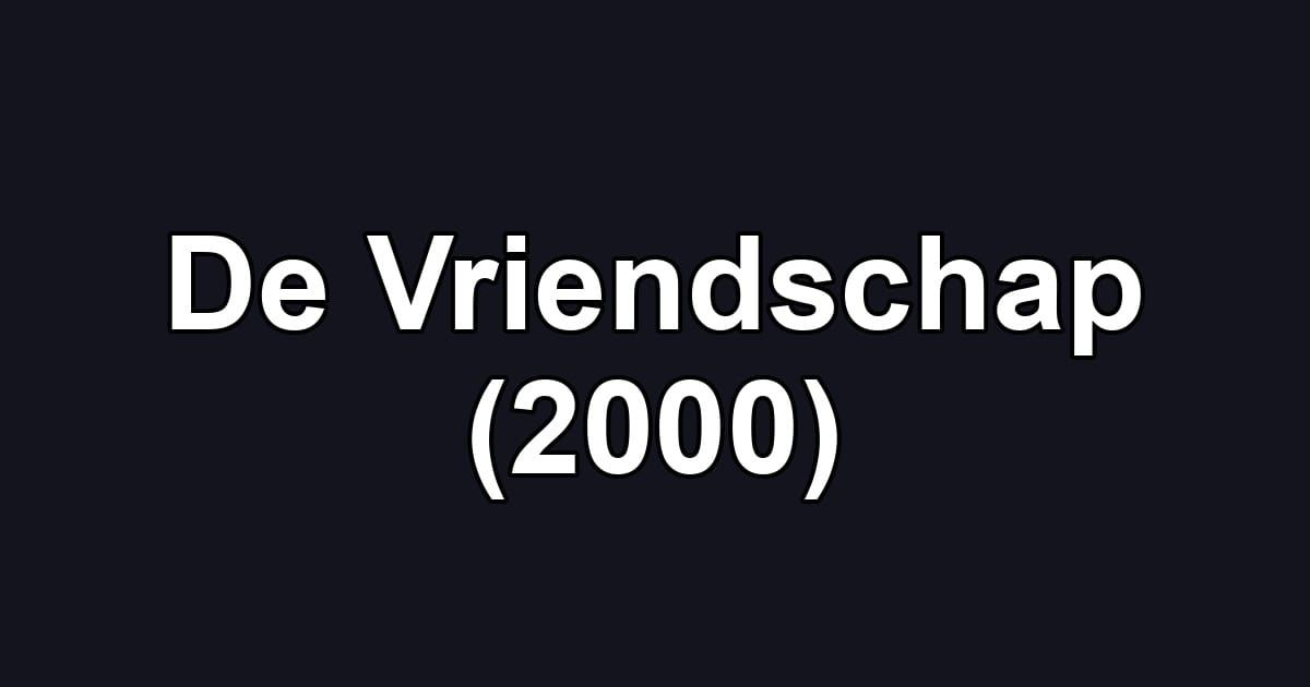 De Vriendschap (2000)