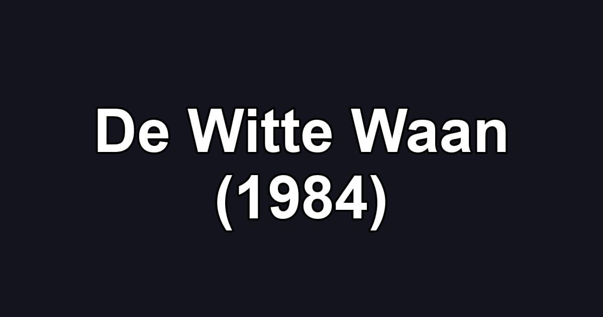 De Witte Waan (1984)