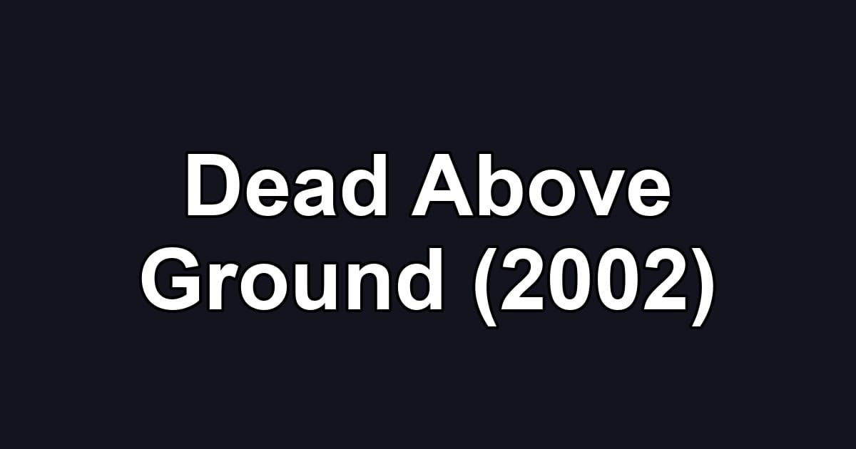 Dead Above Ground (2002)