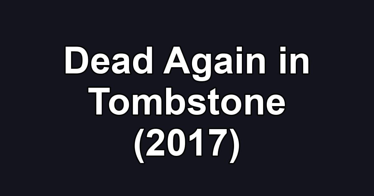Dead Again in Tombstone (2017)