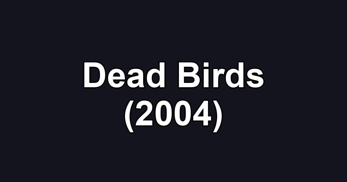 Dead Birds (2004)