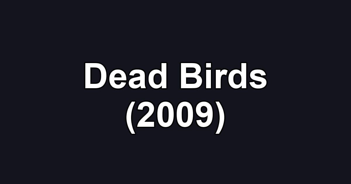 Dead Birds (2009)