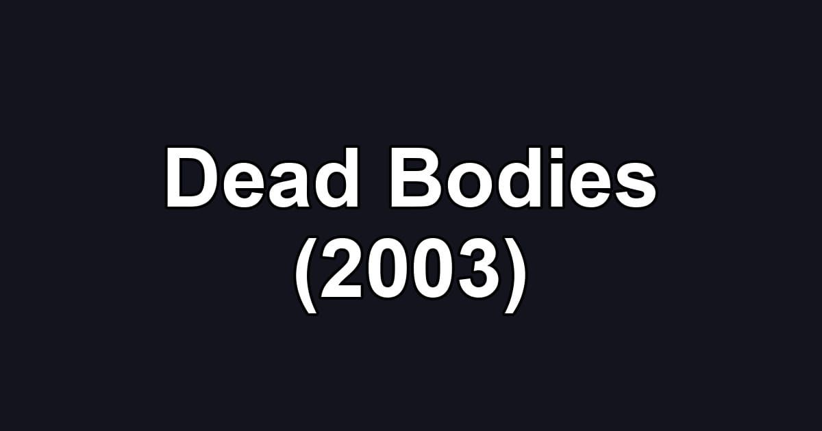 Dead Bodies (2003)