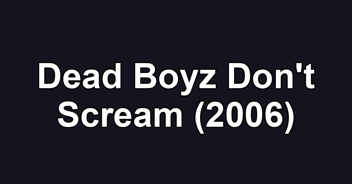 Dead Boyz Don't Scream (2006)