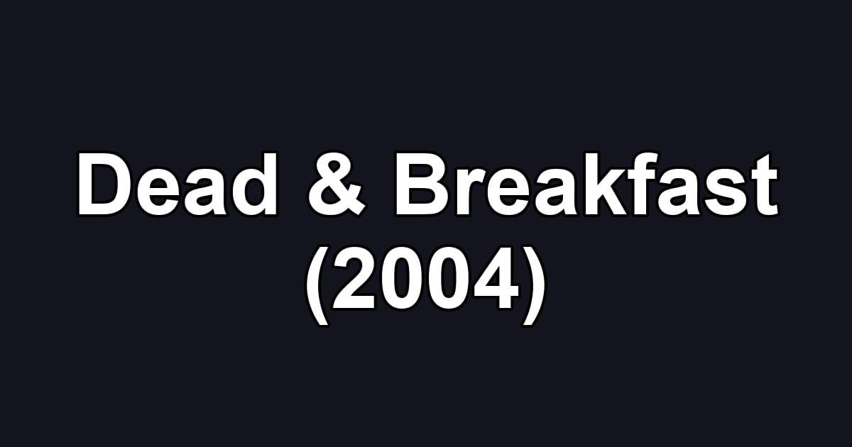 Dead & Breakfast (2004)