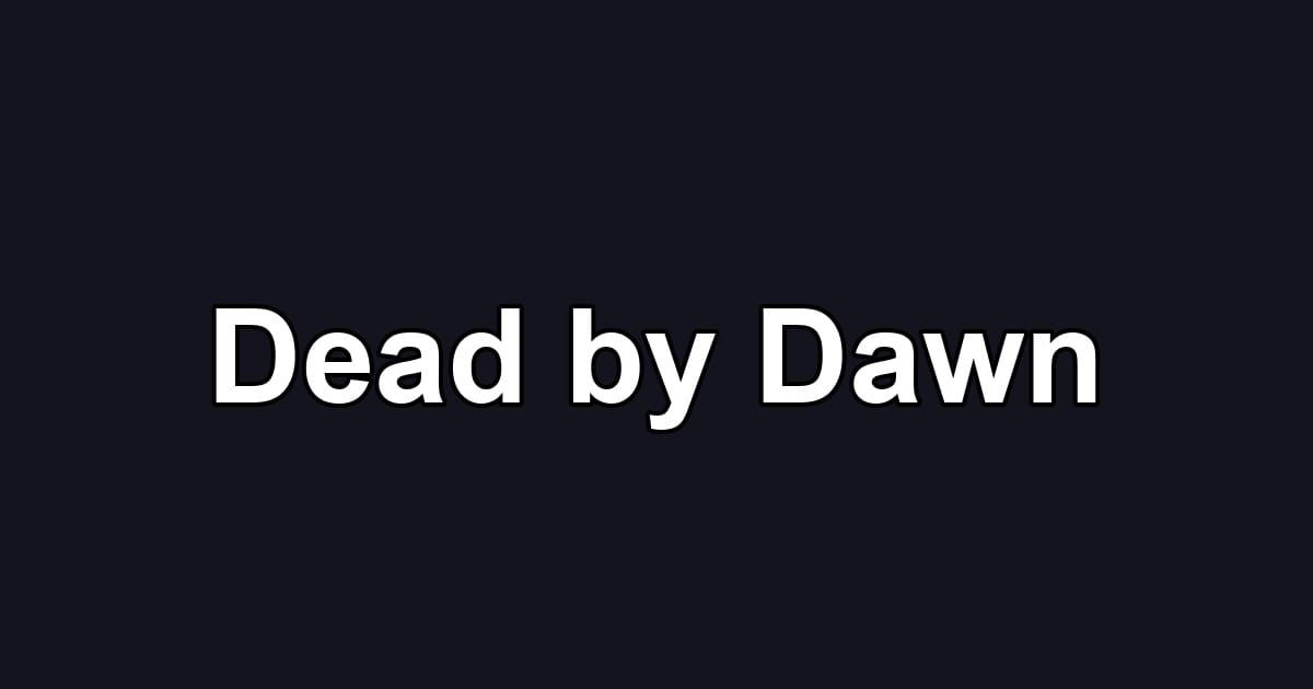 Dead by Dawn