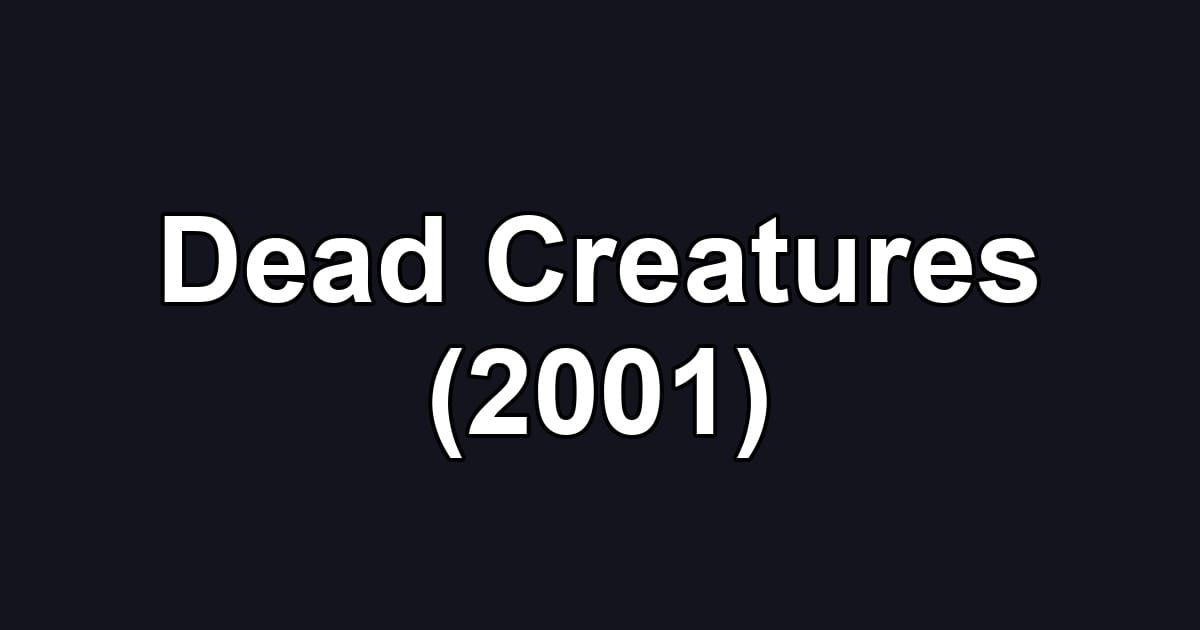 Dead Creatures (2001)