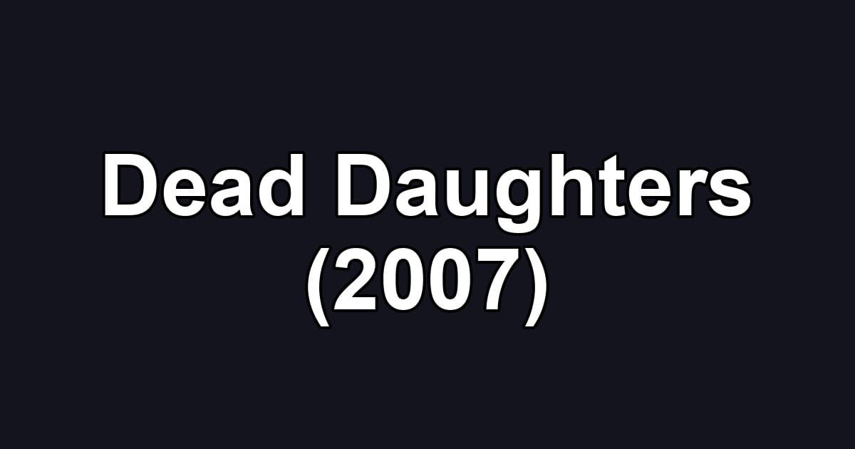 Dead Daughters (2007)