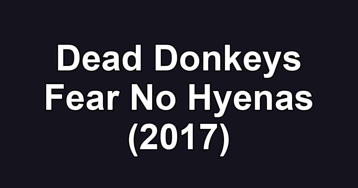 Dead Donkeys Fear No Hyenas (2017)