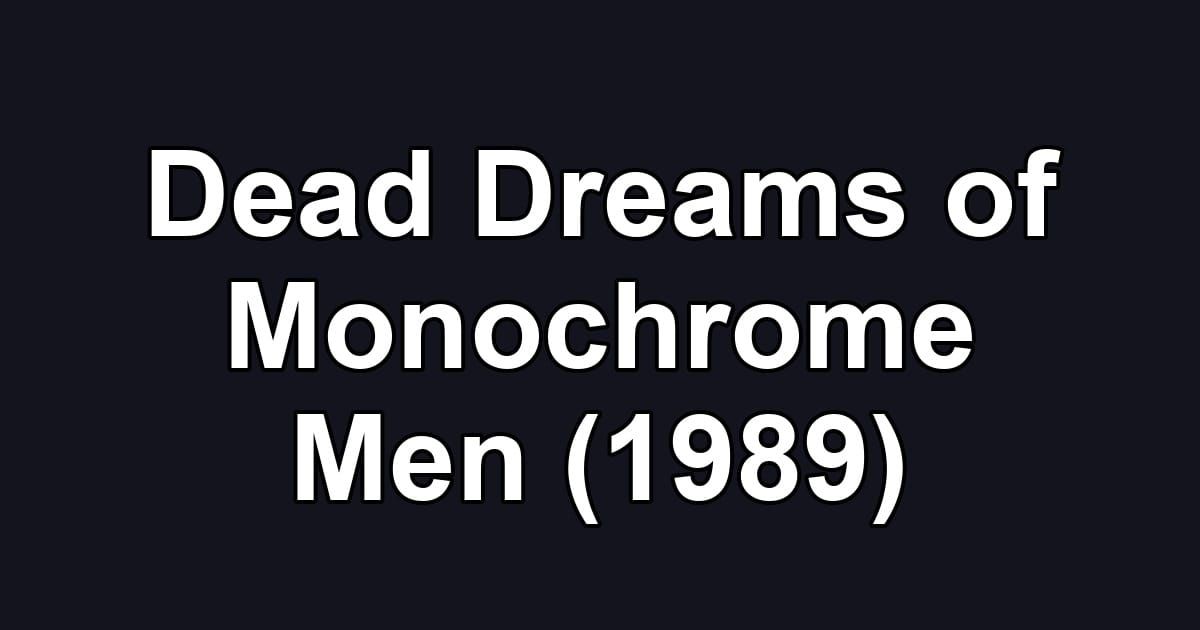 Dead Dreams of Monochrome Men (1989)
