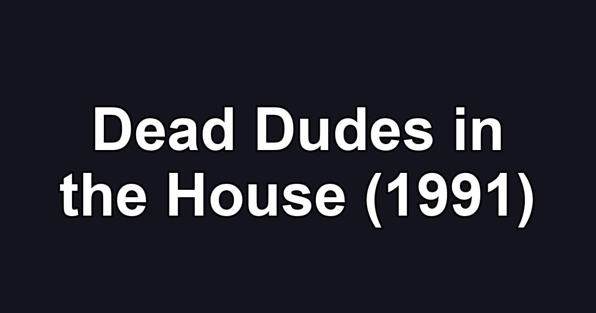 Dead Dudes in the House (1991)