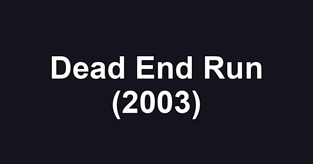 Dead End Run (2003)