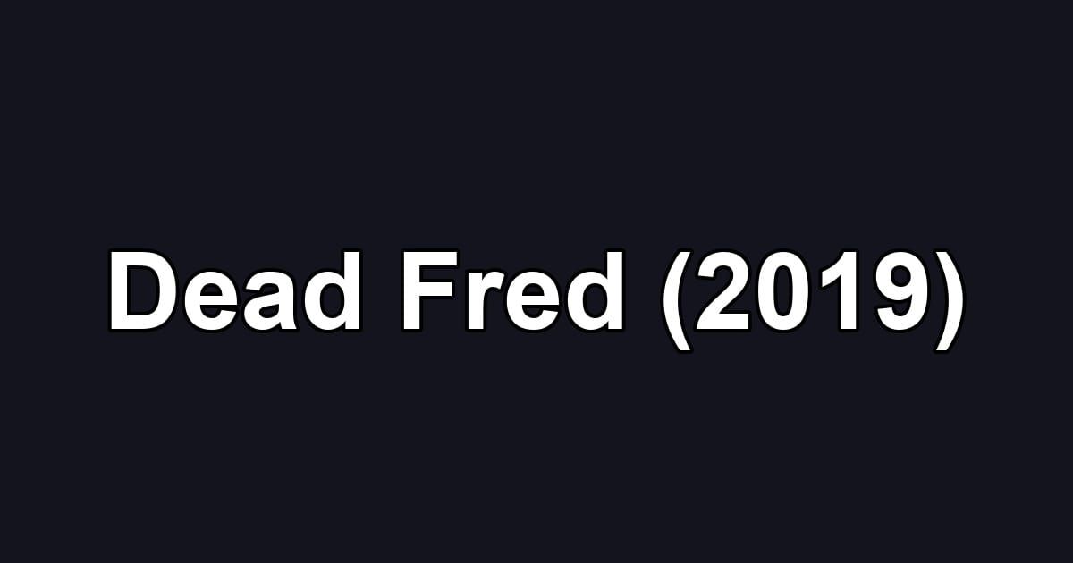 Dead Fred (2019)