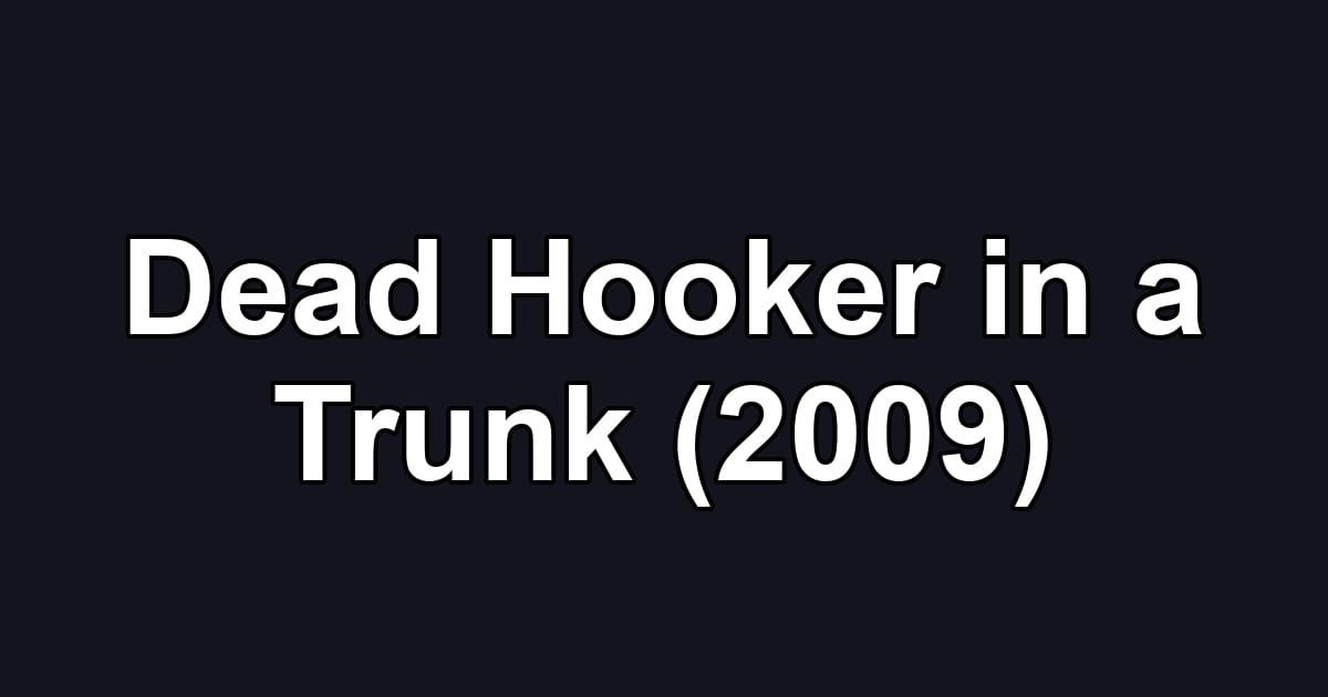 Dead Hooker in a Trunk (2009)