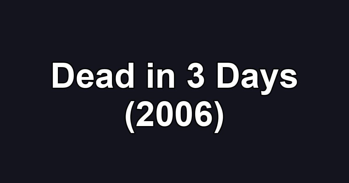 Dead in 3 Days (2006)