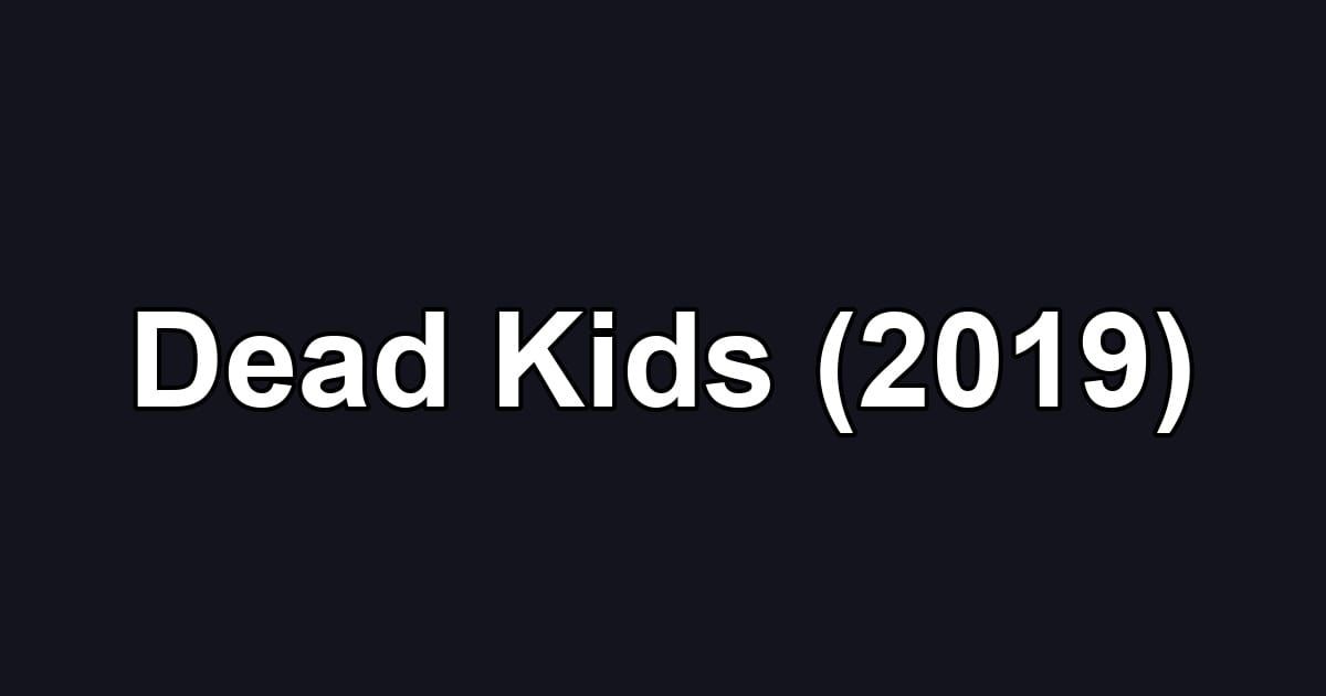 Dead Kids (2019)