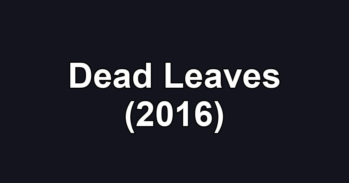 Dead Leaves (2016)