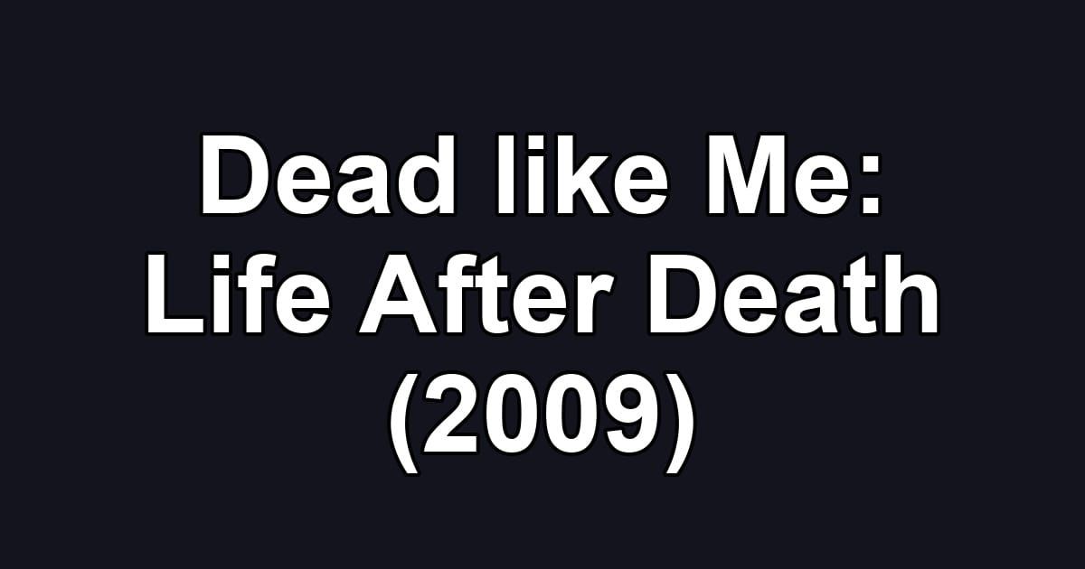 Dead like Me: Life After Death (2009)