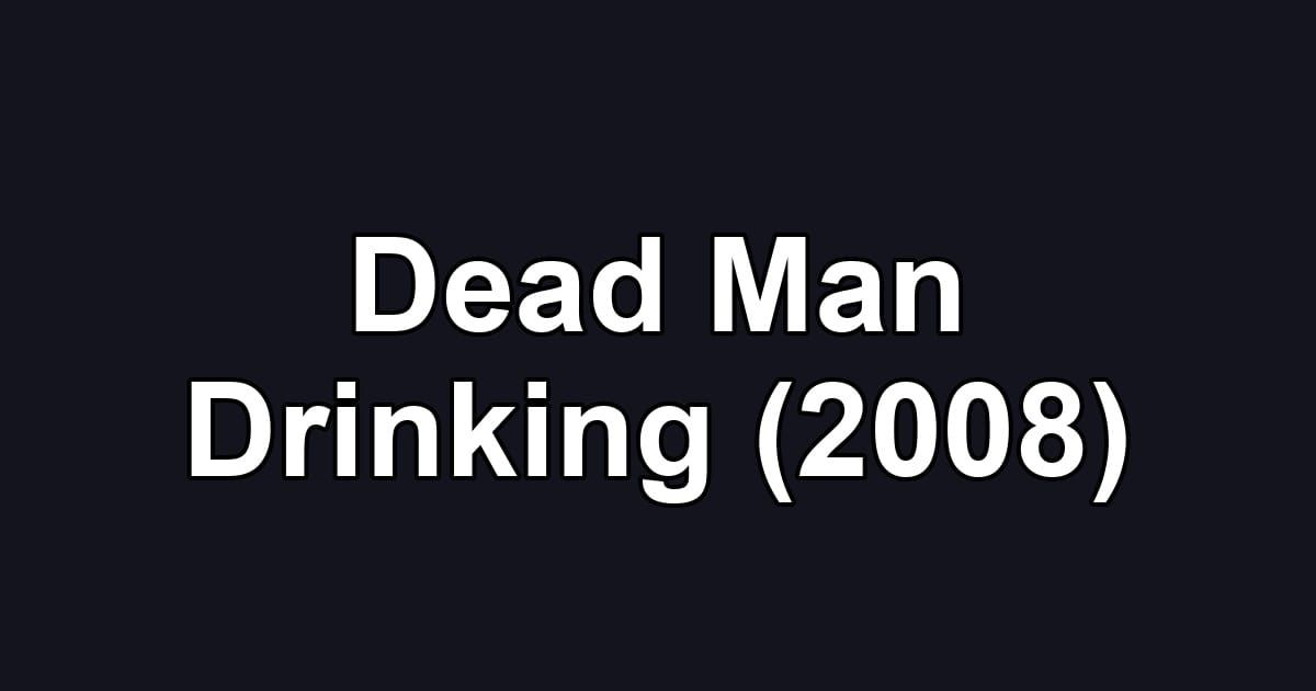 Dead Man Drinking (2008)