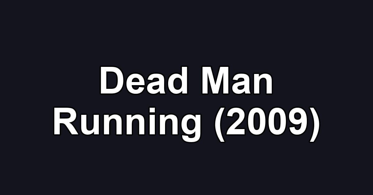 Dead Man Running (2009)
