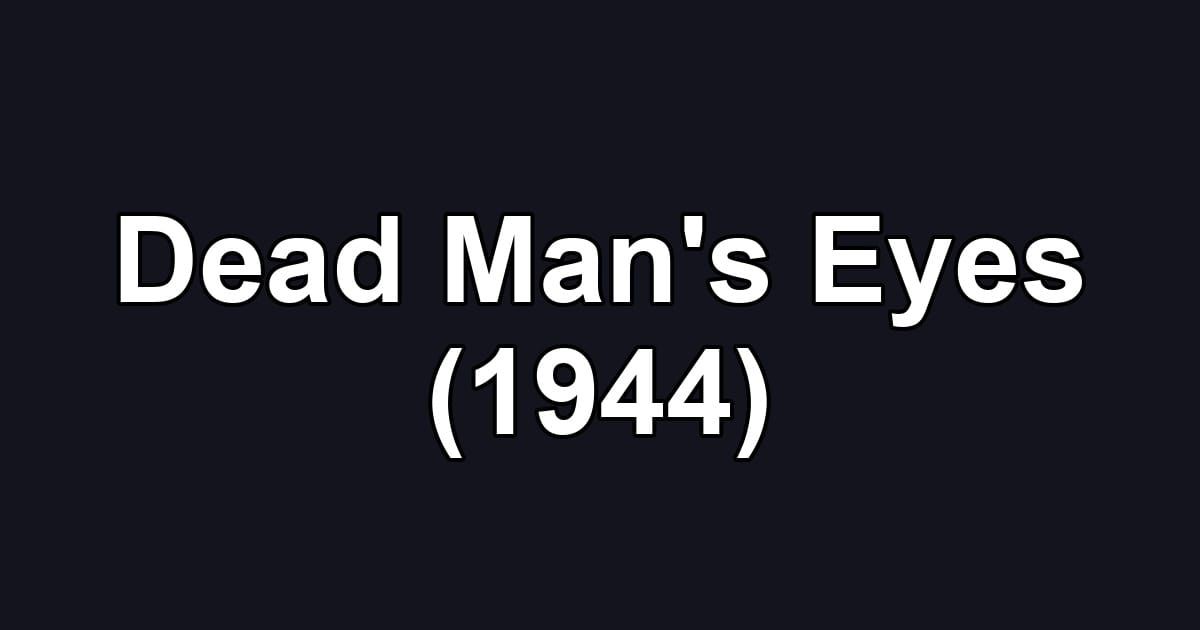 Dead Man's Eyes (1944)