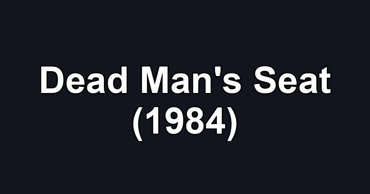 Dead Man's Seat (1984)