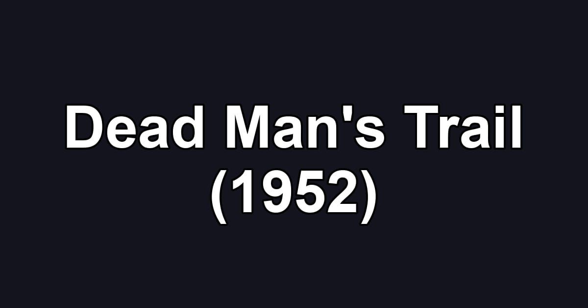 Dead Man's Trail (1952)