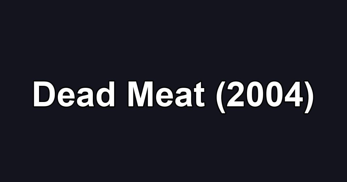 Dead Meat (2004)