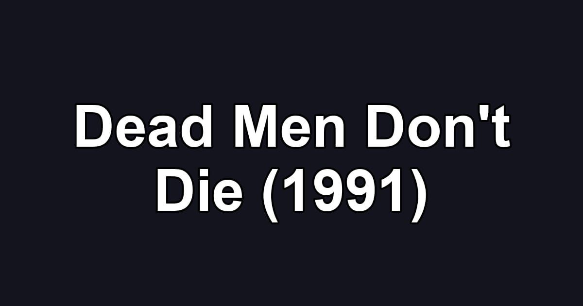 Dead Men Don't Die (1991)