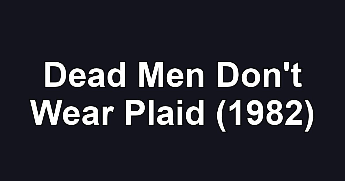 Dead Men Don't Wear Plaid (1982)