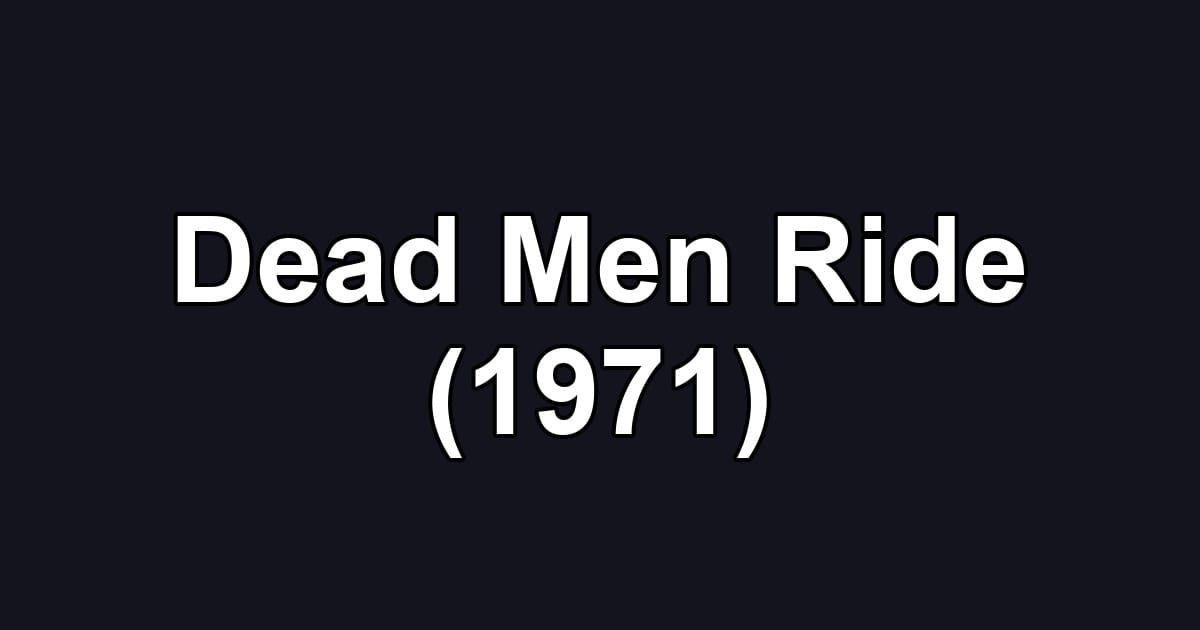 Dead Men Ride (1971)
