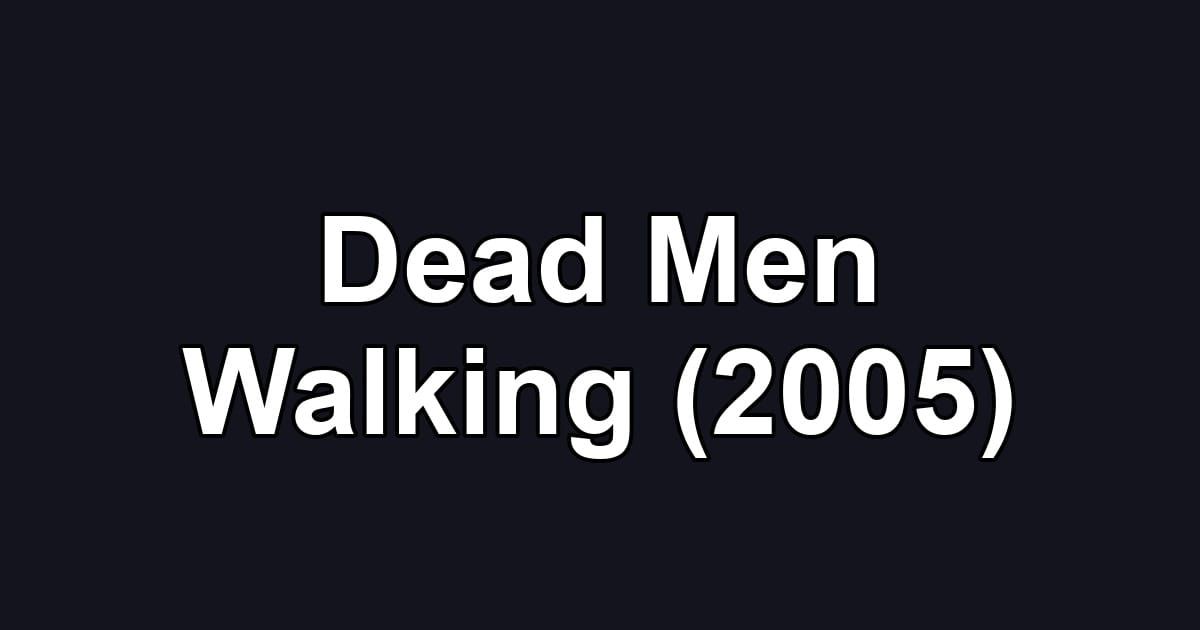 Dead Men Walking (2005)