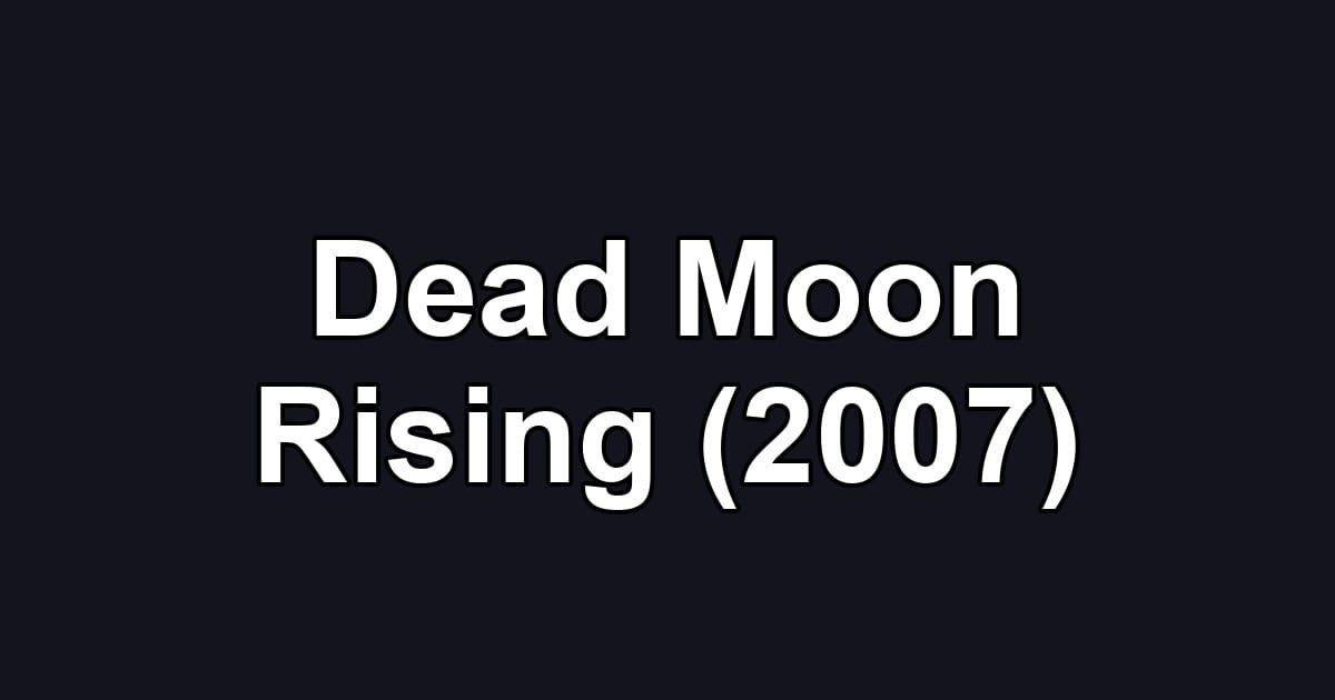 Dead Moon Rising (2007)
