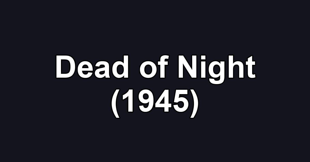 Dead of Night (1945)
