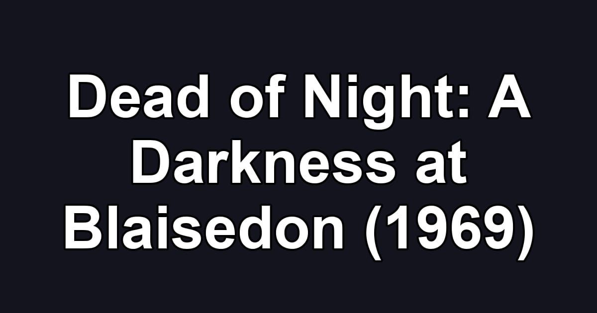 Dead of Night: A Darkness at Blaisedon (1969)