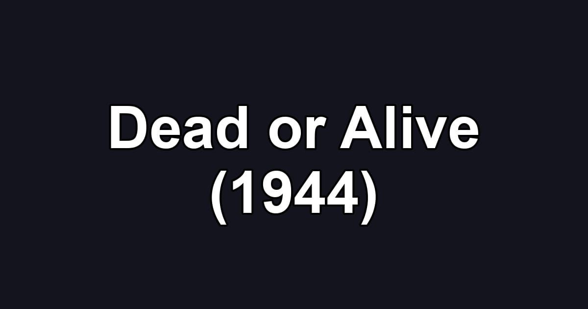 Dead or Alive (1944)